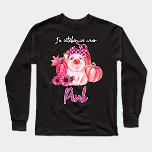 October We Wear Pink Pig Pumpkin Breast Cancer Awareness Long Sleeve T-Shirt